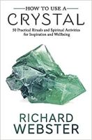 How to Use a Crystal: 50 Practical Rituals and Spiritual Activities for Inspiration and Wellbeing
