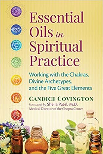 Essential Oils in Spiritual Practice: Working with the Chakras, Divine Archetypes, and the Five Great Elements