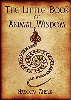 The Little Book of Animal Wisdom by Naseem Ahsun