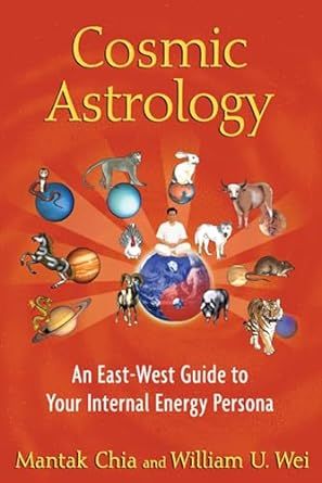 Cosmic Astrology - An East-West Guide to Your Internal Energy Persona by Mantak Chia and William U. Wei