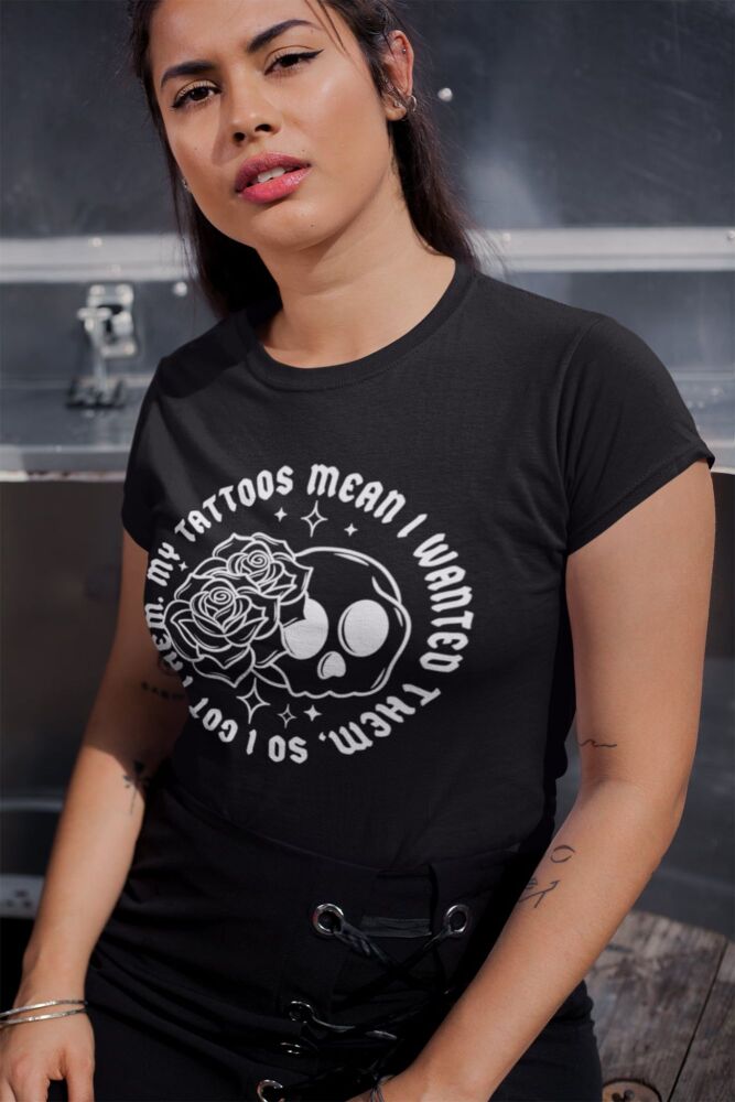 My Tattoos Mean I Wanted Them Tee