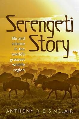 Serengeti Story: Life and Science in the World's Greatest Wildlife Region 