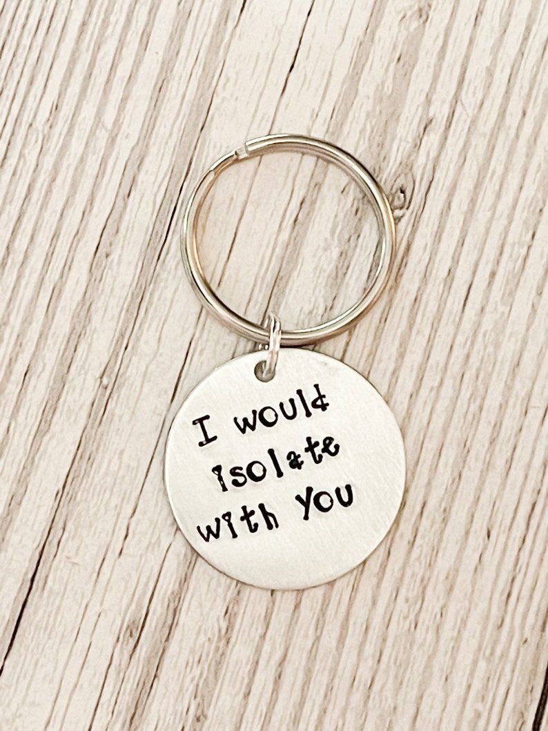 I Would Isolate With You Keyring