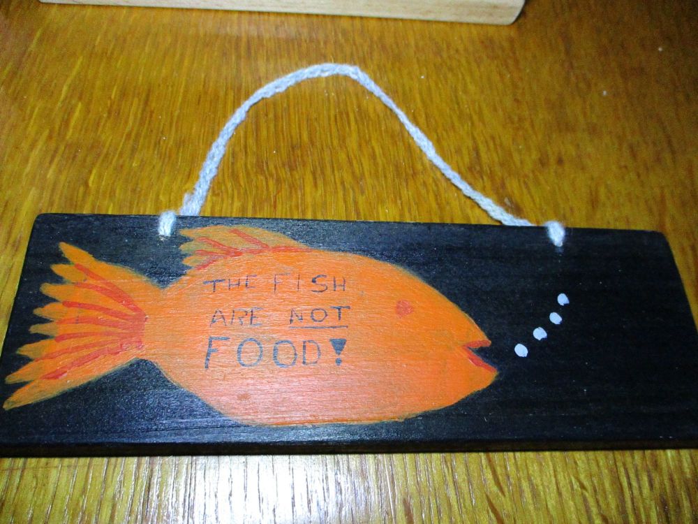 The Fish are Not FOOD - Wooden Painted Sign