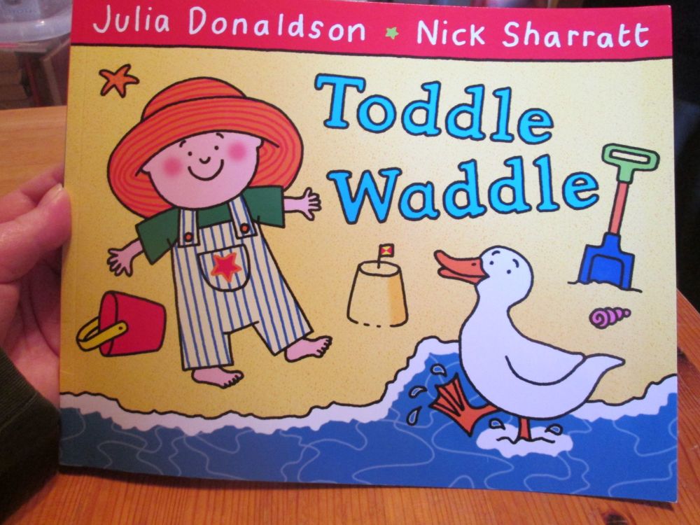 Toddle Waddle - Julia Donaldson Nick Sharrett