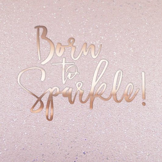 Born to sparkle card, sparkly card, glittery rose gold cards | CeFfi