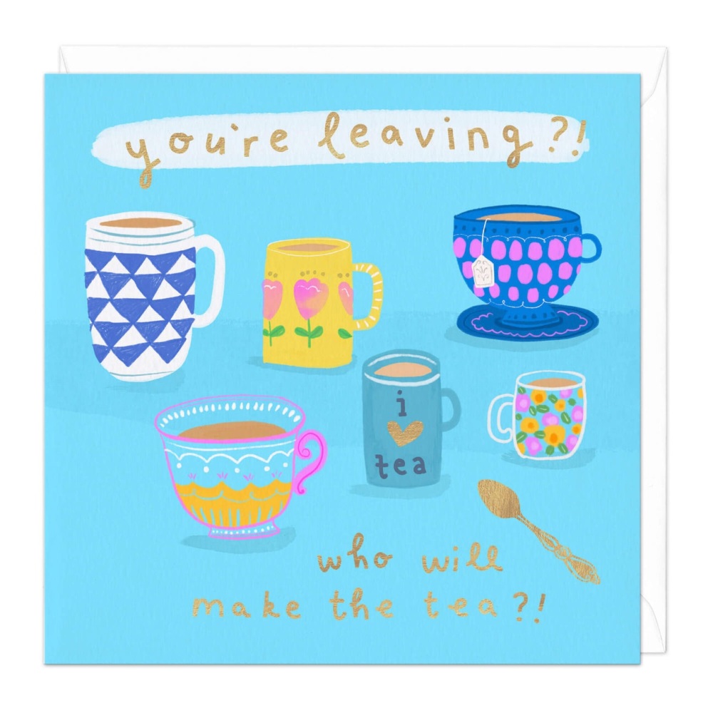 You're Leaving Who will make the tea Card