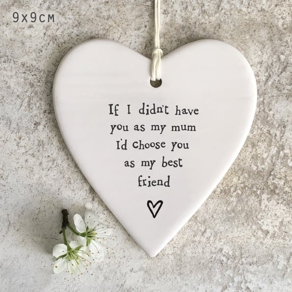 If I didn't have you as my Mum, I'd chose you as my Best Friend Ceramic Heart | East of India