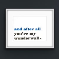"And after all you're my wonderwall"