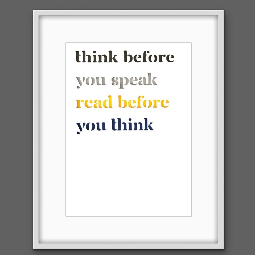 Think before you speak, read before you think