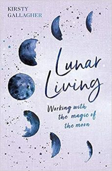 Lunar Living - Working With The Magic Of The Moon Cycles