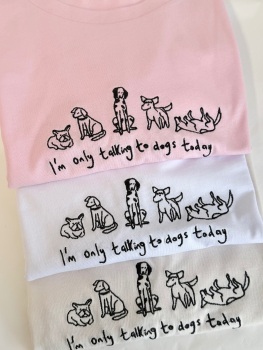 I'm only talking to dogs today -  Embroidered Organic Cotton T-shirt