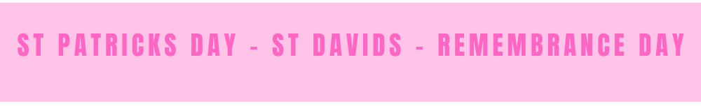 St Patrick's Day -St David's Day- Remembrance Day