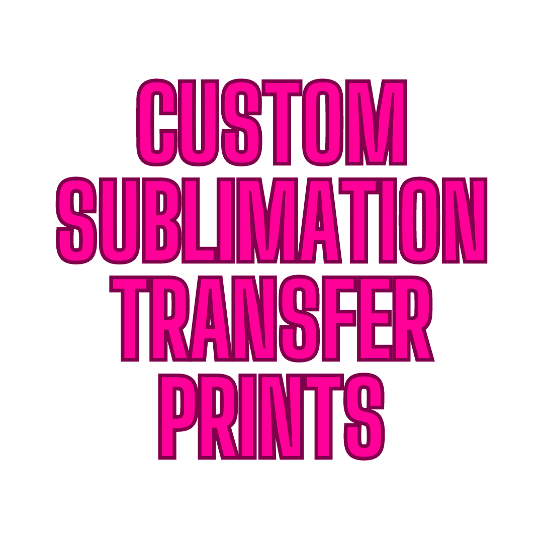 CUSTOM printed sublimation transfers