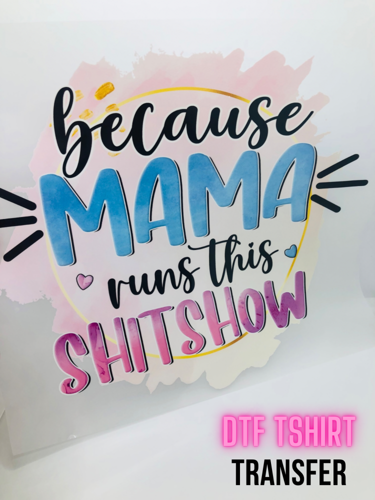 ADULT - Because mama runs this shitshow printed dtf tshirt transfer