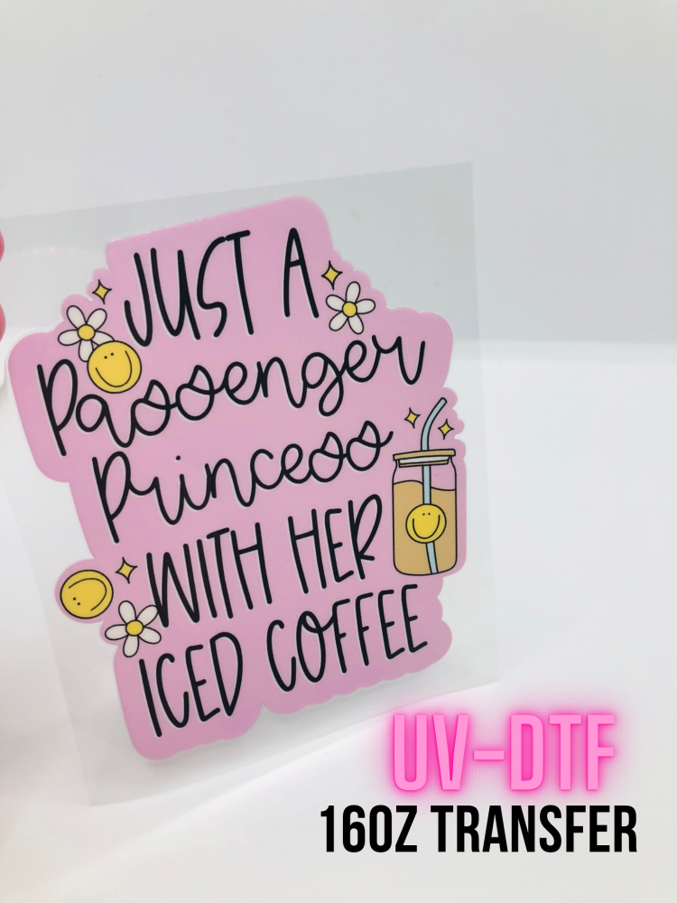 JUST A PASSENGER PRINCESS WITH HER ICED COFFEE 16OZ + UV DTF TRANSFER