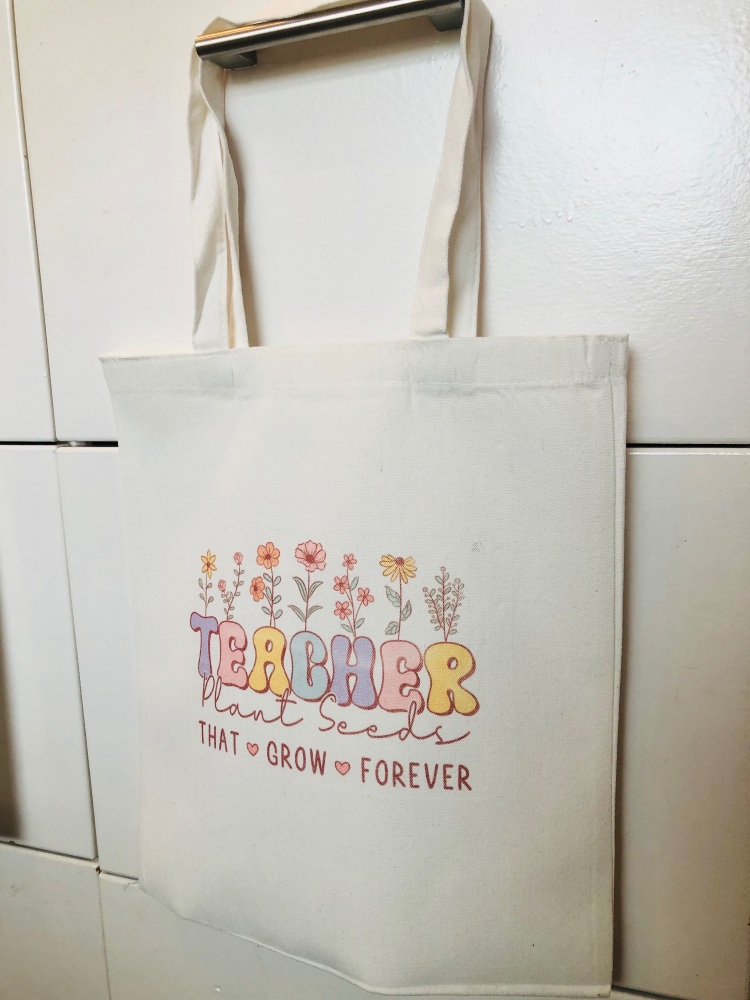 Teacher - Plant seeds that grow forever printed personalised canvas bag