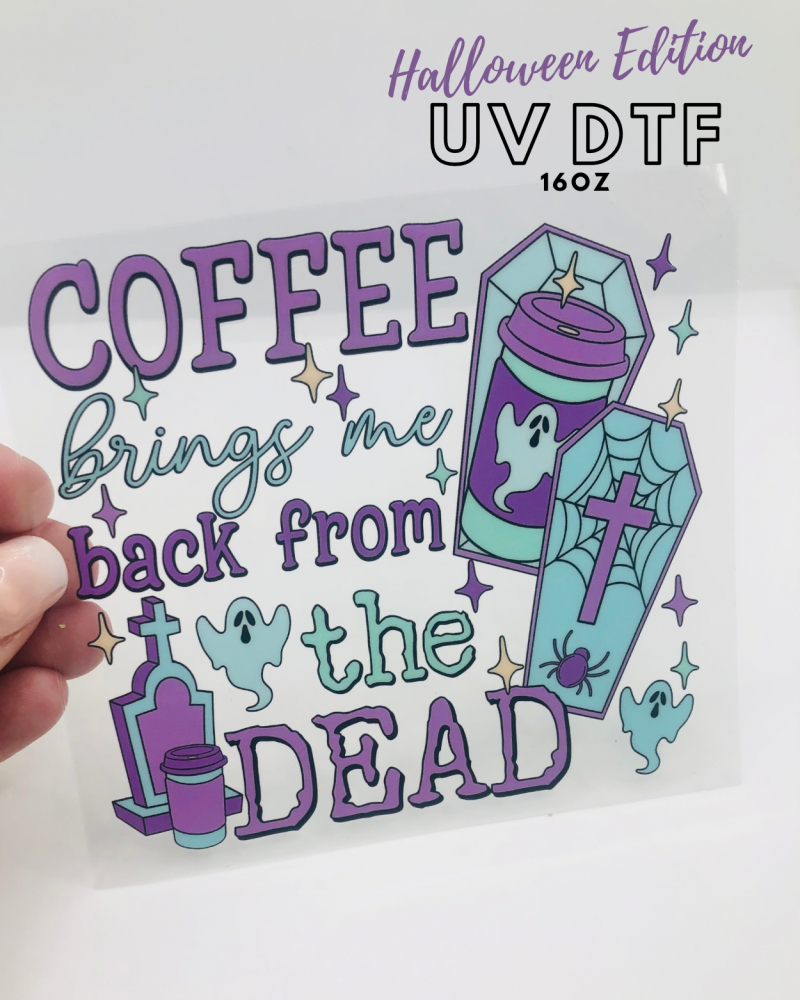 COFFEE BRINGS ME BACK FROM THE DEAD HALLOWEEN 16OZ + UV DTF TRANSFER