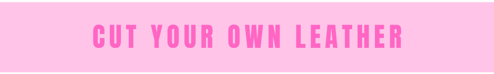 CUT YOUR OWN LEATHER