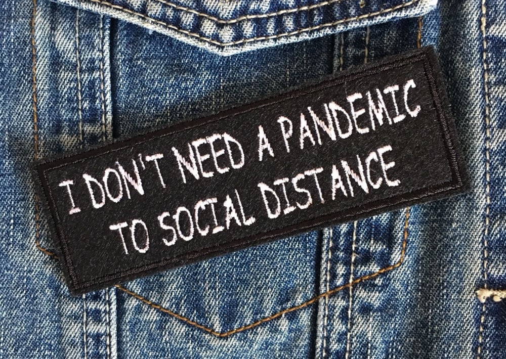 I Don't Need A Pandemic To Social Distance Embroidered Slogan Patch