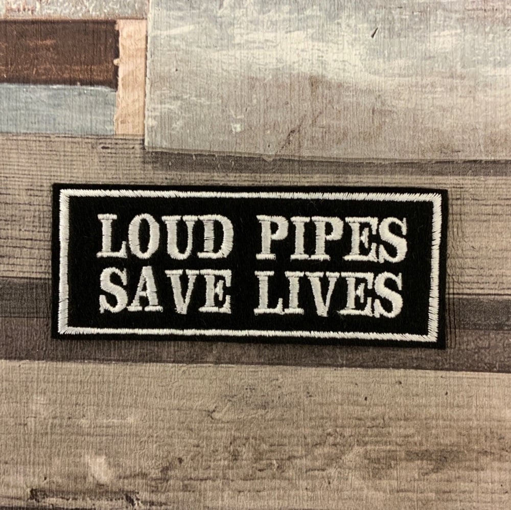 Loud Pipes Save Lives Biker Embroidered Felt Patch #0045