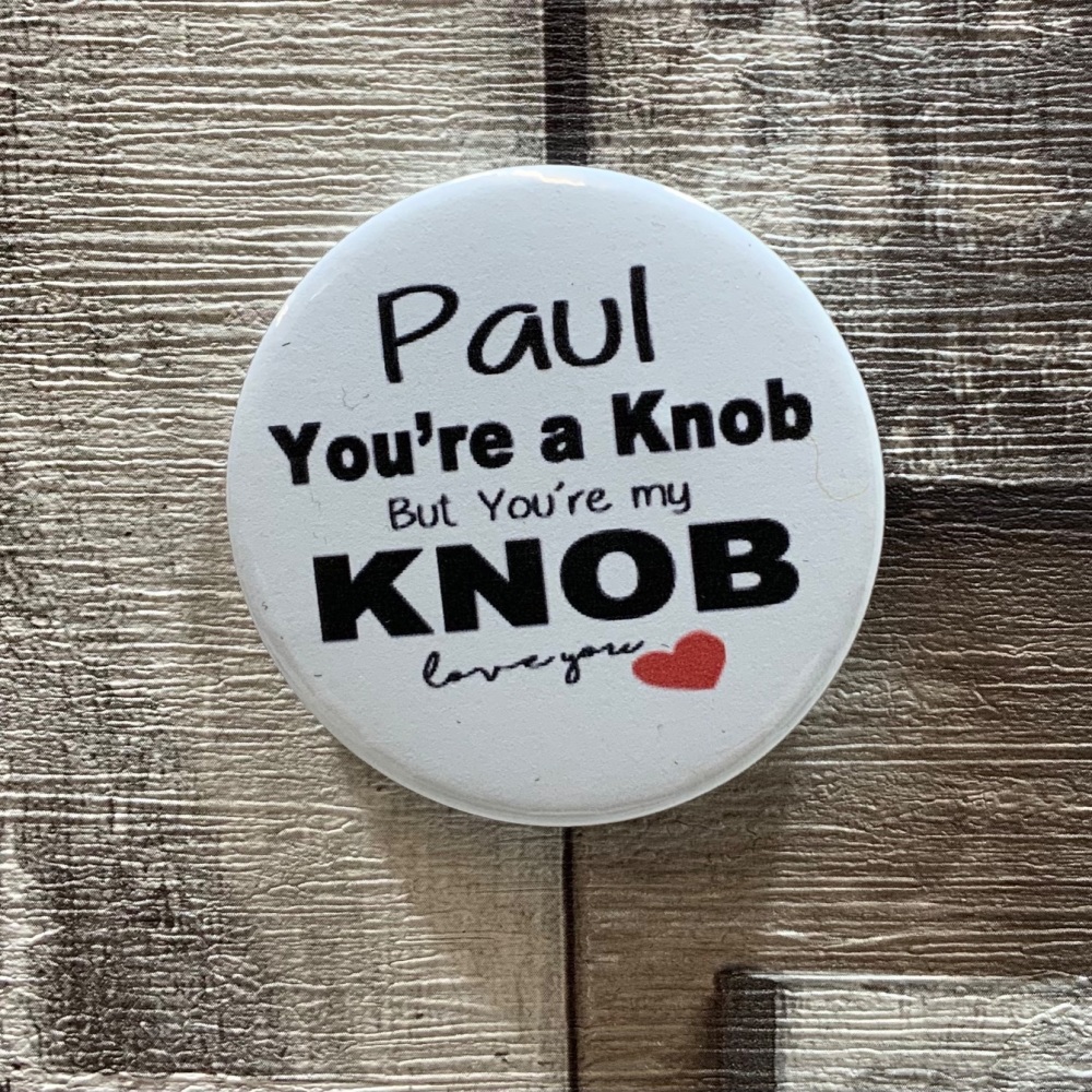 Personalised You’re A Knob Name Button Badge 58mm