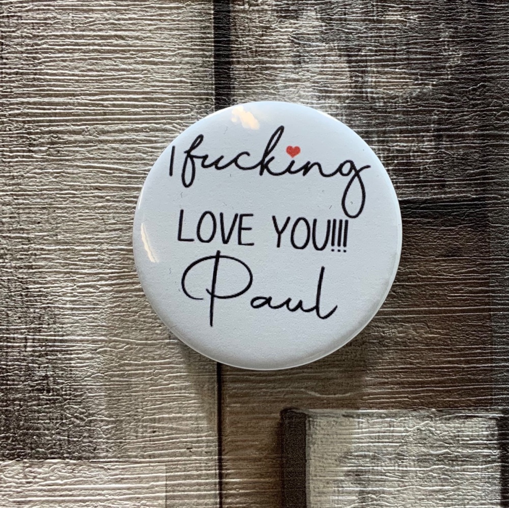 Personalised Fucking You Name Button Badge 58mm