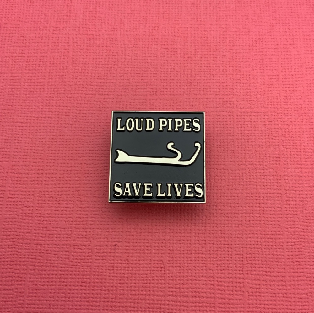 Loud Pipes Save Lives Enamel Metal Pin Badge #0092