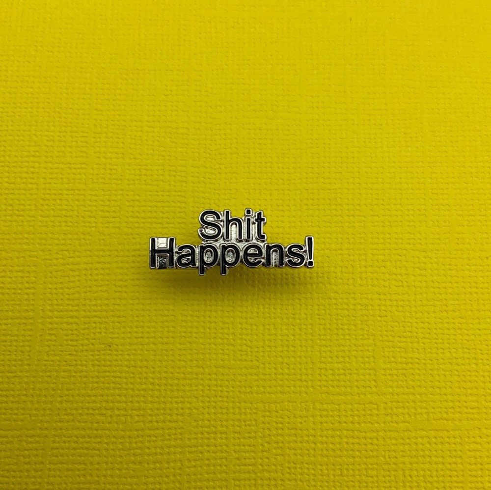 Shit Happens! Metal Enamel Pin Badge #0058
