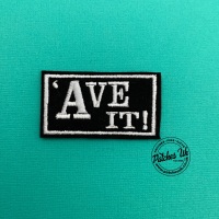 'Ave It! Embroidered Text Slogan Felt Biker Patch #0012