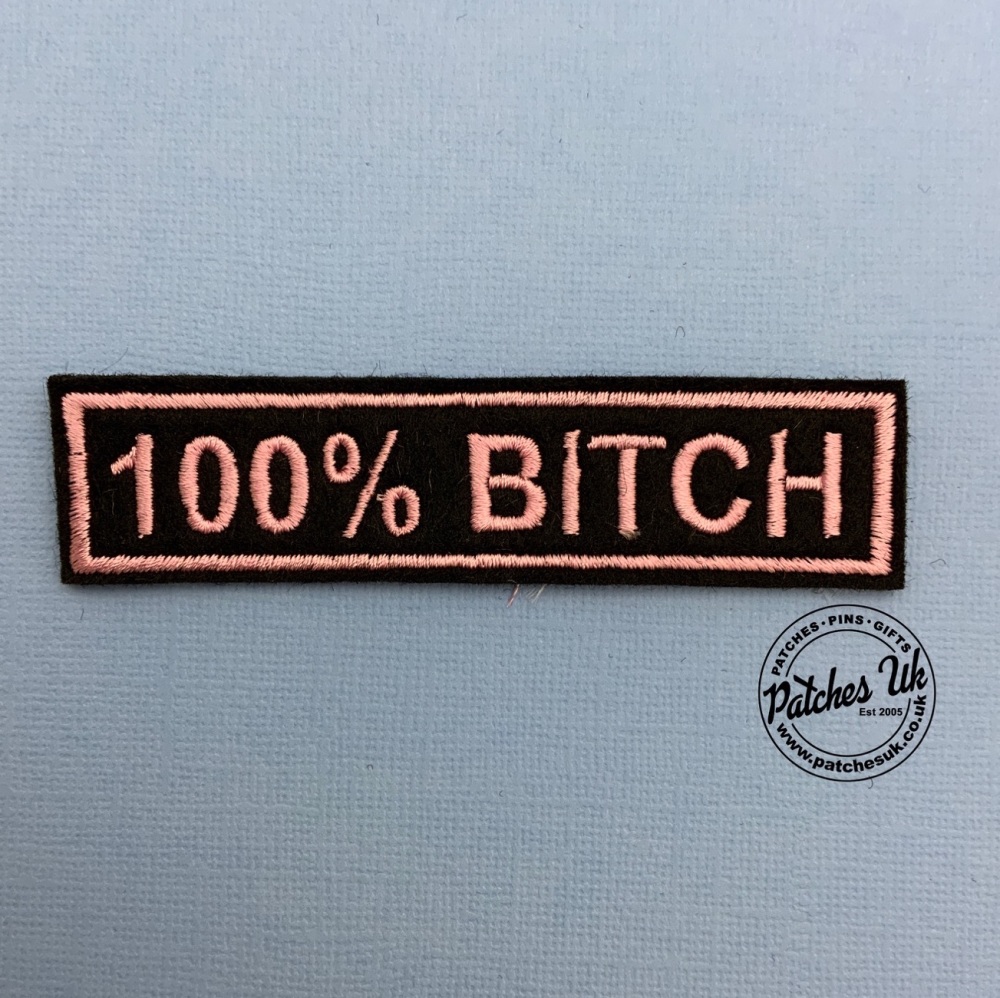 100% Bitch  Embroidered Felt Slogan Patch #0042