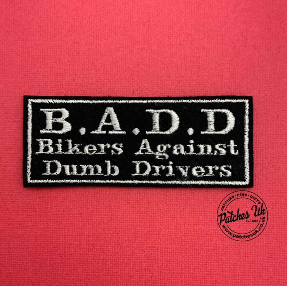 B.A.D.D - Bikers Against Dumb Drivers Embroidered Text Slogan Felt Biker Pa