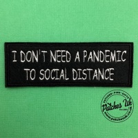I Don't Need A Pandemic To Social Distance Embroidered Slogan Patch #0057