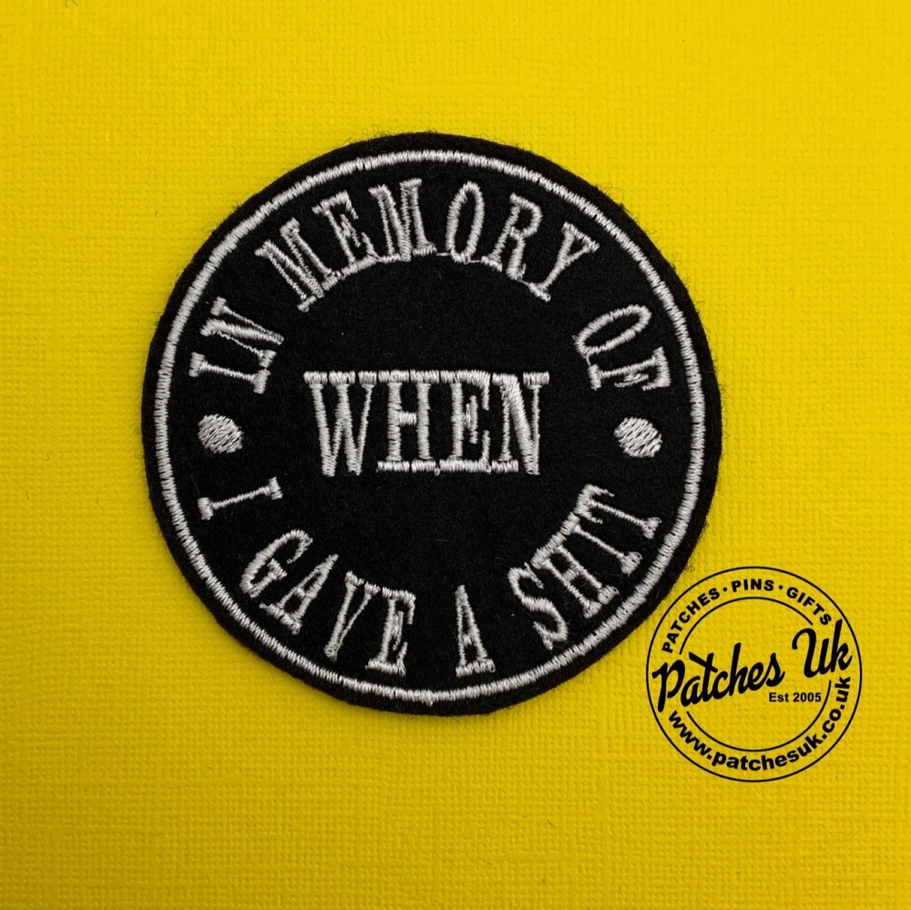 In Memory Of When I Gave A Shit - Circle Embroidered Felt Patch #0069