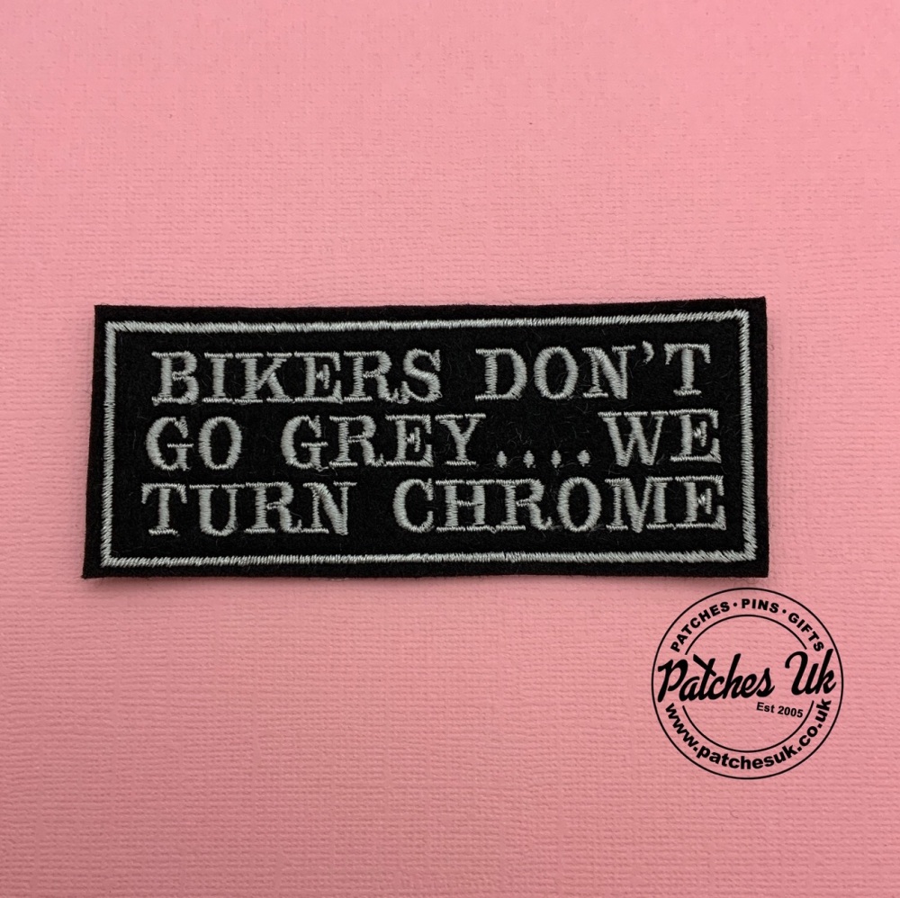 Biker Don't Go Grey... They Turn Chrome Biker Embroidered Patch #0130 