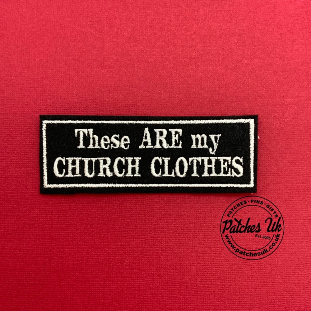 These Are My Church Clothes Embroidered Patch #0136