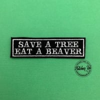 Save a Tree Eat a Beaver Embroidered Patch #0139 