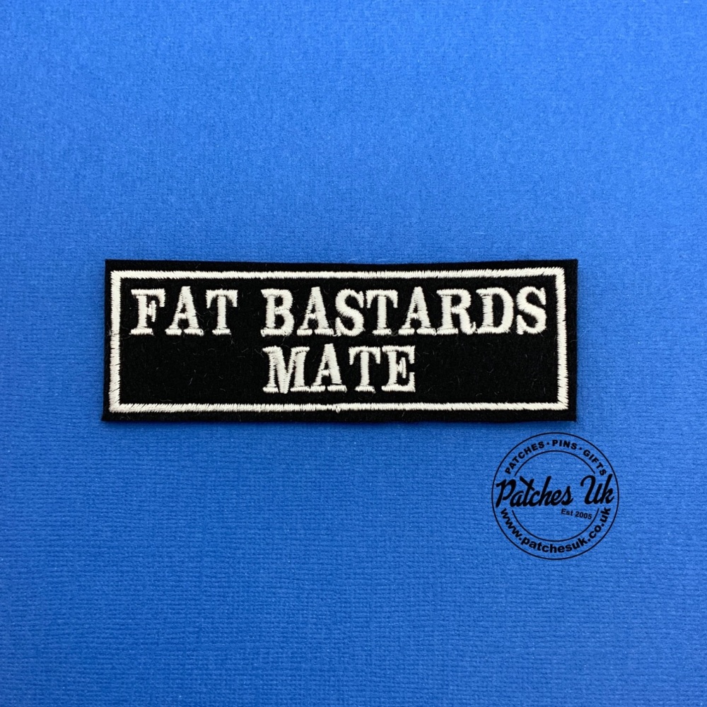 Fat Bastards Mate Embroidered Felt Patch #0132