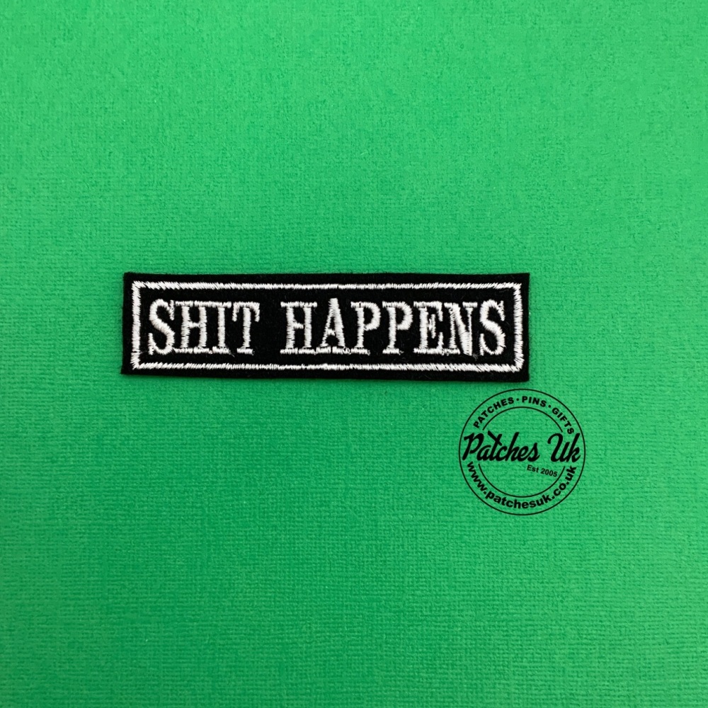 Shit Happens Embroidered Felt Patch #0145