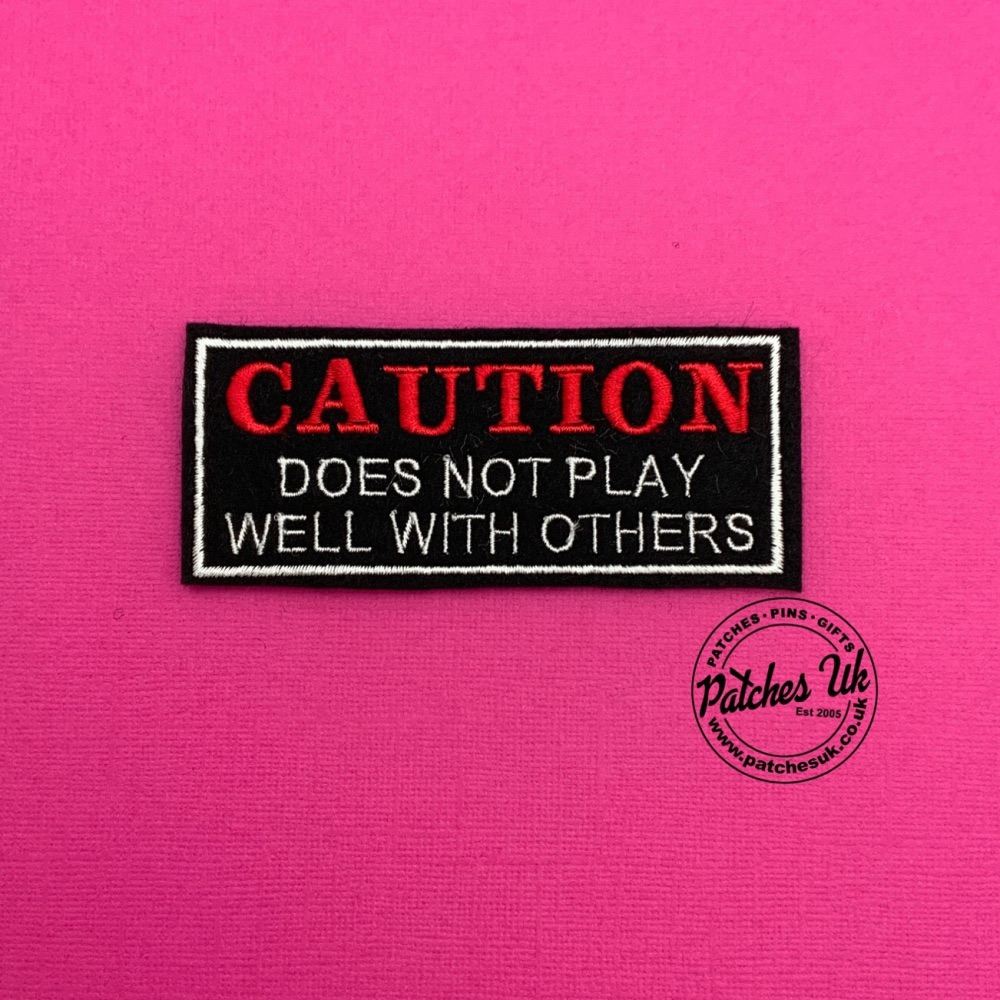 Caution Does Not Play Well With Others Embroidered Felt Patch #0144