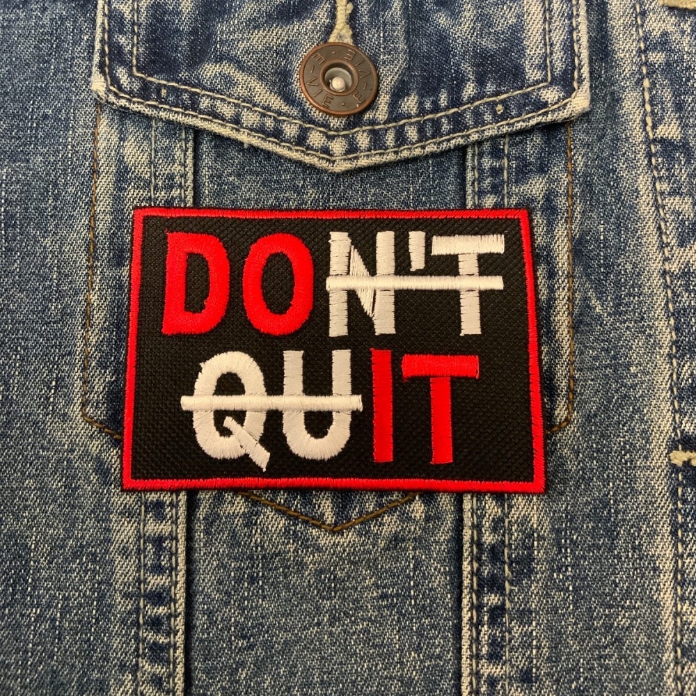 Don't Quit (Do It) Embroidered Iron On Cloth Patch