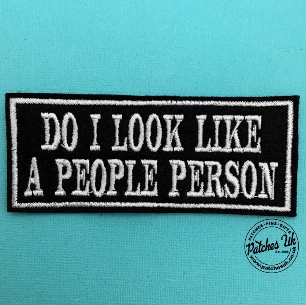 Do I Look Like A People Person Embroidered Felt Sew On Patch - Clearance