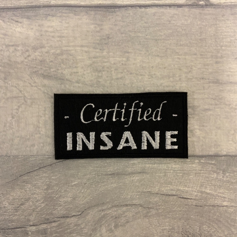 Certified Insane Embroidered Felt Sew On Humour Patch