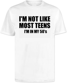 Im Not Like Most Teens Im In My 50s T Shirt