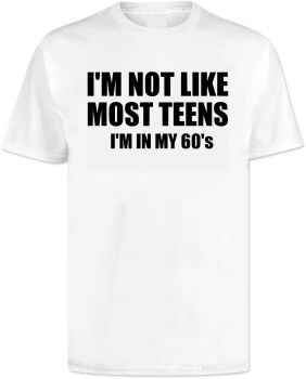 Im Not Like Most Teens Im In My 60s T Shirt