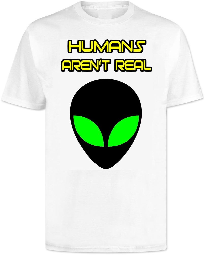 Humans Aren't Real T Shirt 