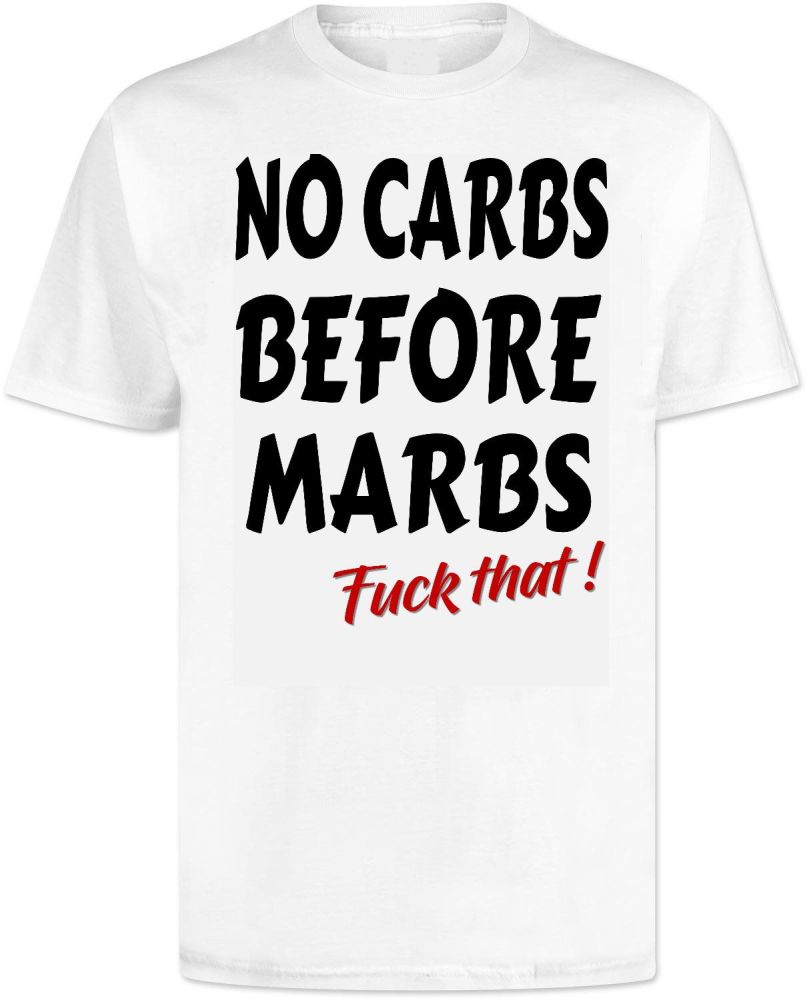 No Carbs Before Marbs T Shirt 