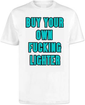 Buy Your Own Fucking Lighter T Shirt