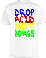Drop Acid Not Bombs T Shirt