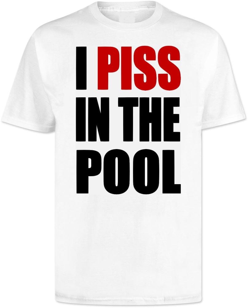 I Piss In The Pool T Shirt